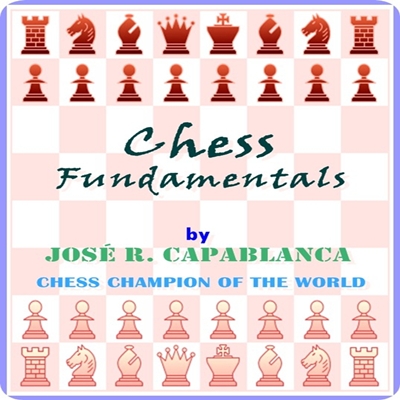 Chess Fundamentals 
by JOSE R. CAPABLANCA 
: (full image Illustrated)