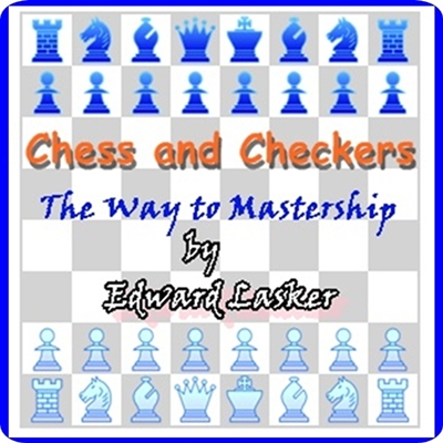 Chess and Checkers: The Way to Mastership 
by Edward Lasker : (full image Illustrated)