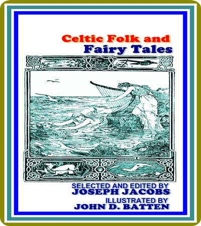 Celtic Folk and Fairy Tales by Various : (full image Illustrated)
