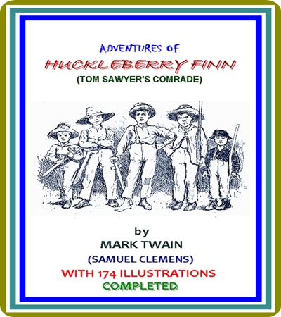 Adventures of Huckleberry Finn (TOM SAWYER'S COMRADE), Complete by Mark Twain (Samuel Clemens) : (full image Illustrated)
